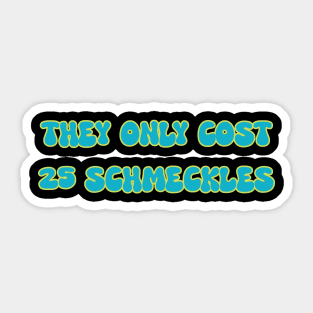 They Only Cost 25 Schmeckles Sticker